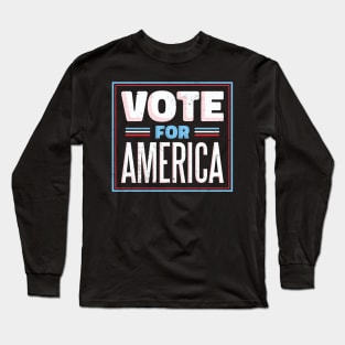 Vote for America Long Sleeve T-Shirt